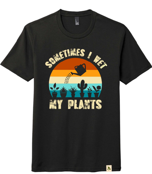 Sometimes I Wet My Plants (unisex)